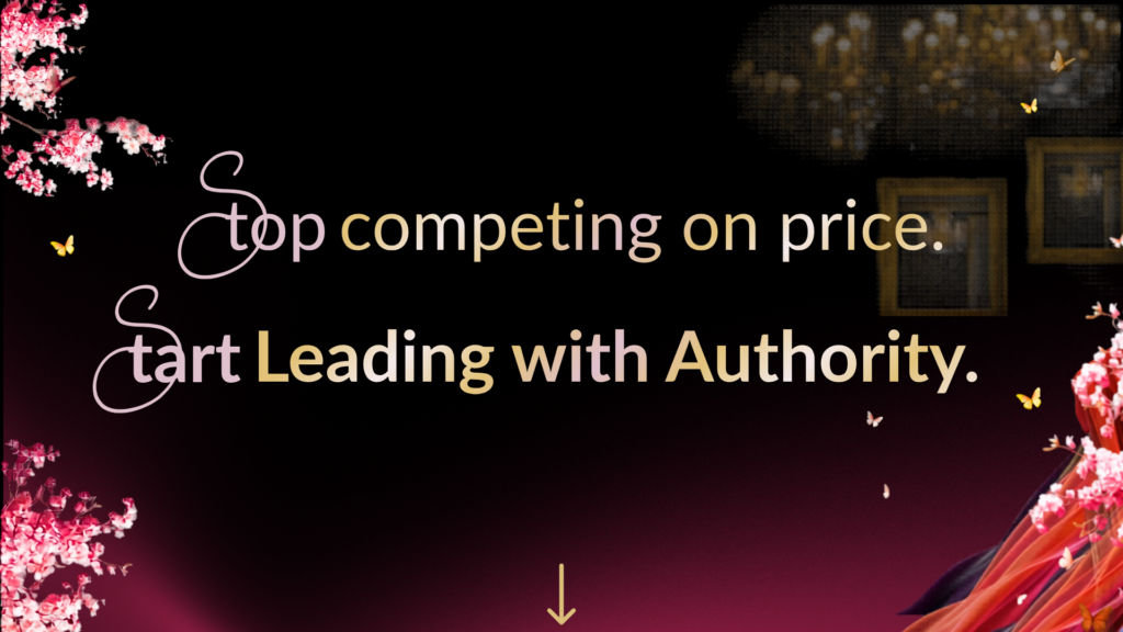 A dark damask background featuring pink cherry blossoms and gold-framed art, with text that reads: Stop Competing on Price. Start Leading with Authority.